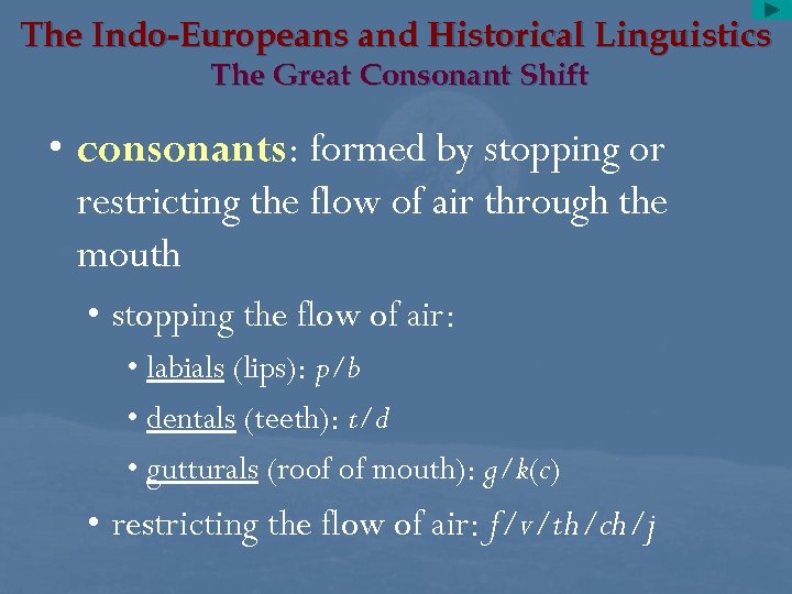 The Indo-Europeans and Historical Linguistics The Great Consonant Shift • consonants: formed by stopping