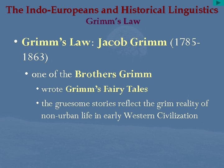 The Indo-Europeans and Historical Linguistics Grimm’s Law • Grimm’s Law: Jacob Grimm (17851863) •