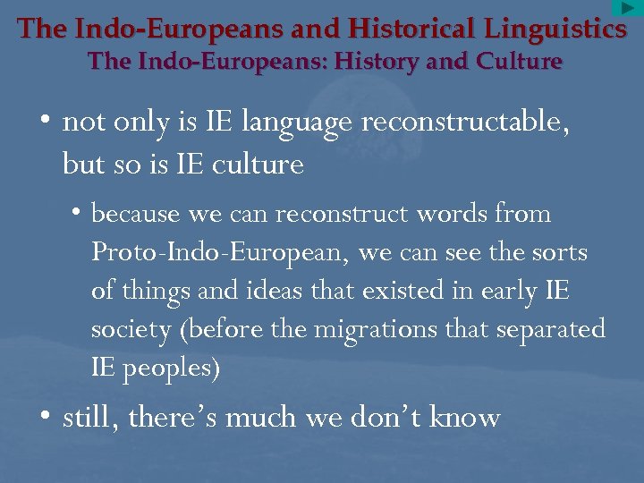 The Indo-Europeans and Historical Linguistics The Indo-Europeans: History and Culture • not only is