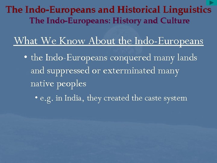 The Indo-Europeans and Historical Linguistics The Indo-Europeans: History and Culture What We Know About