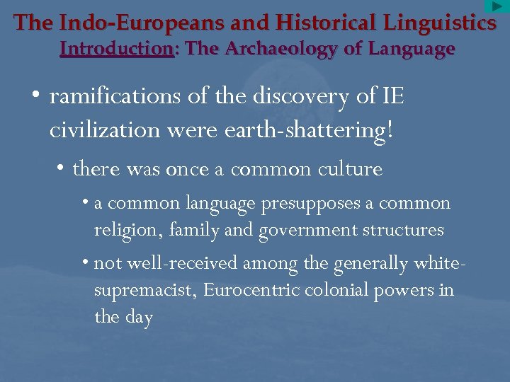The Indo-Europeans and Historical Linguistics Introduction: The Archaeology of Language • ramifications of the
