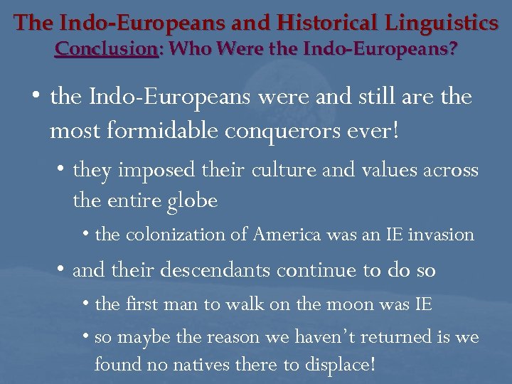 The Indo-Europeans and Historical Linguistics Conclusion: Who Were the Indo-Europeans? • the Indo-Europeans were