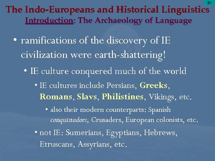 The Indo-Europeans and Historical Linguistics Introduction: The Archaeology of Language • ramifications of the