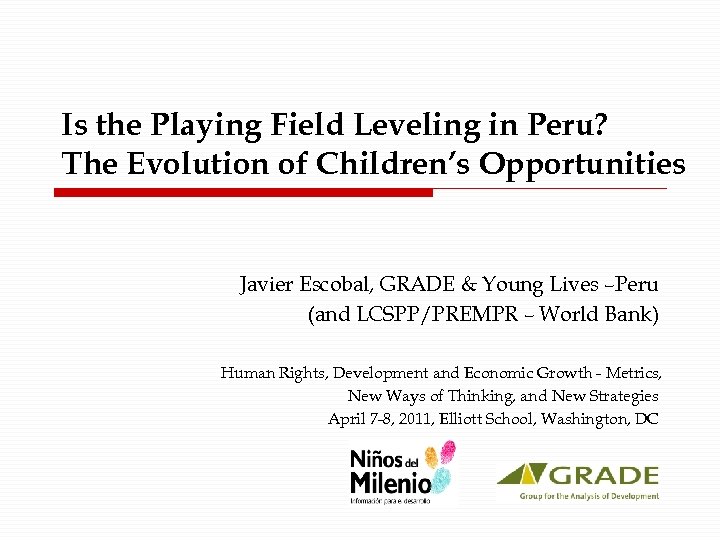 Is the Playing Field Leveling in Peru? The Evolution of Children’s Opportunities Javier Escobal,
