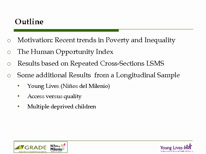 Outline o Motivation: Recent trends in Poverty and Inequality o The Human Opportunity Index