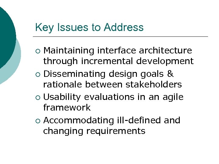 Key Issues to Address Maintaining interface architecture through incremental development ¡ Disseminating design goals