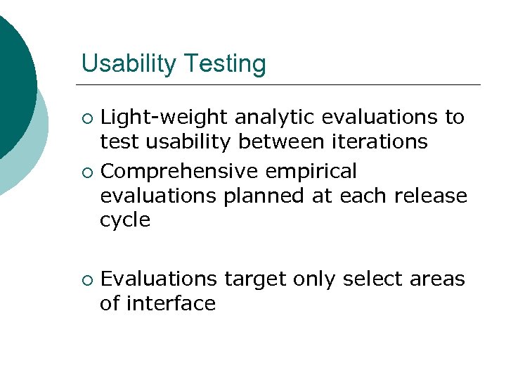 Usability Testing Light-weight analytic evaluations to test usability between iterations ¡ Comprehensive empirical evaluations