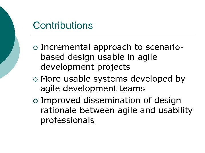 Contributions Incremental approach to scenariobased design usable in agile development projects ¡ More usable
