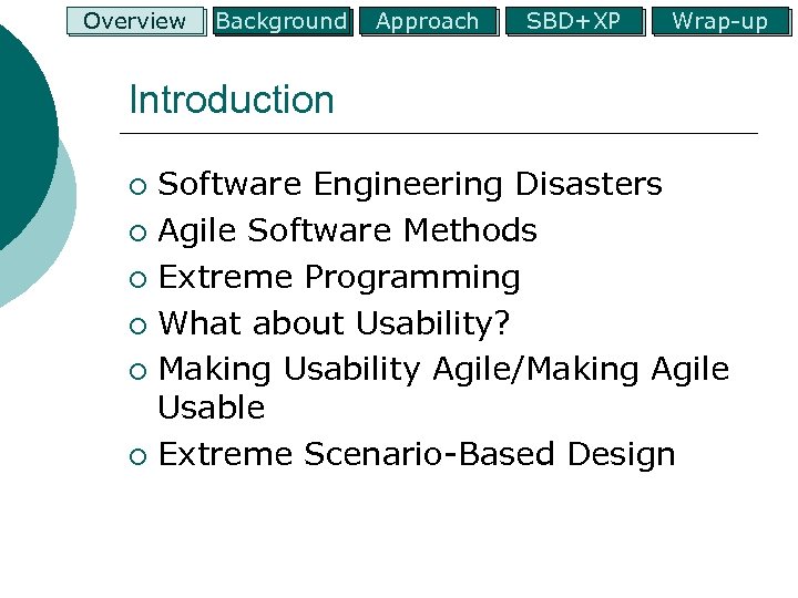 Overview Background Approach SBD+XP Wrap-up Introduction Software Engineering Disasters ¡ Agile Software Methods ¡