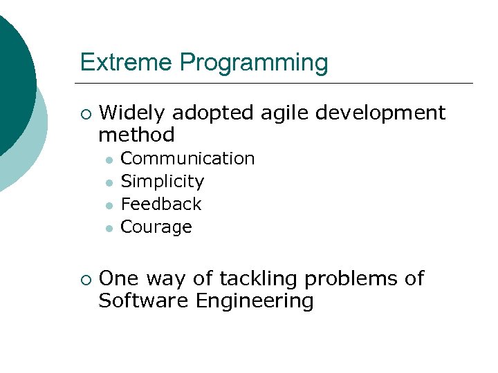 Extreme Programming ¡ Widely adopted agile development method l l ¡ Communication Simplicity Feedback