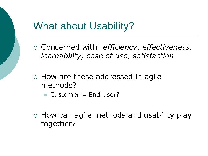 What about Usability? ¡ Concerned with: efficiency, effectiveness, learnability, ease of use, satisfaction ¡