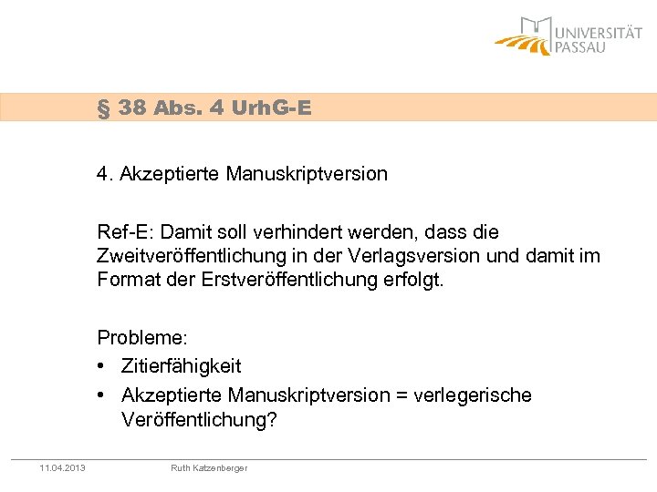 § 38 Abs. 4 Urh. G-E 4. Akzeptierte Manuskriptversion Ref-E: Damit soll verhindert werden,