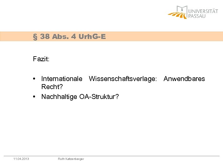 § 38 Abs. 4 Urh. G-E Fazit: • Internationale Wissenschaftsverlage: Anwendbares Recht? • Nachhaltige