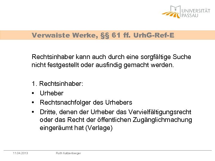 Verwaiste Werke, §§ 61 ff. Urh. G-Ref-E Rechtsinhaber kann auch durch eine sorgfältige Suche