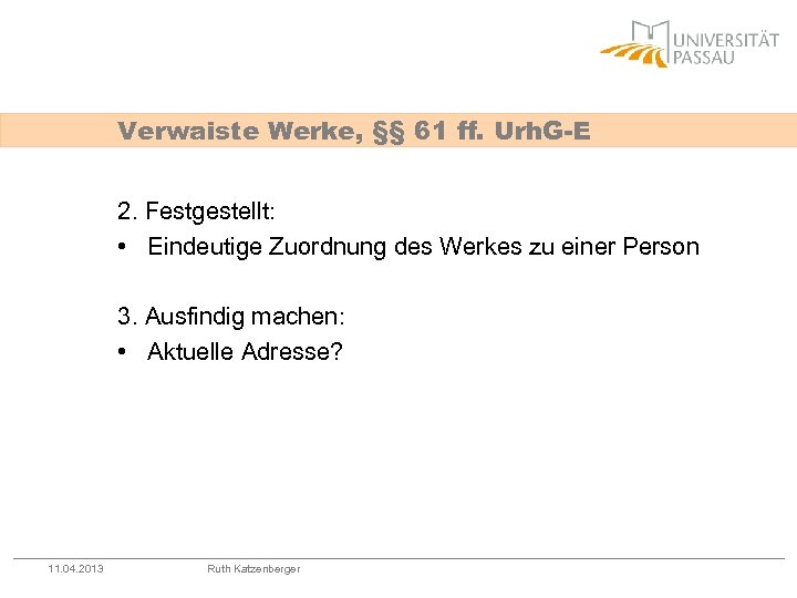 Verwaiste Werke, §§ 61 ff. Urh. G-E 2. Festgestellt: • Eindeutige Zuordnung des Werkes