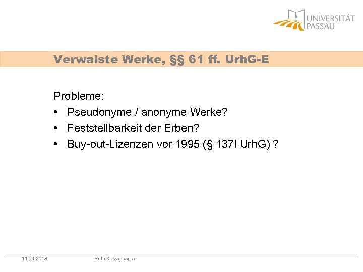 Verwaiste Werke, §§ 61 ff. Urh. G-E Probleme: • Pseudonyme / anonyme Werke? •