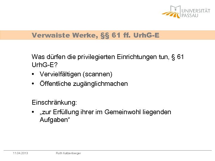 Verwaiste Werke, §§ 61 ff. Urh. G-E Was dürfen die privilegierten Einrichtungen tun, §