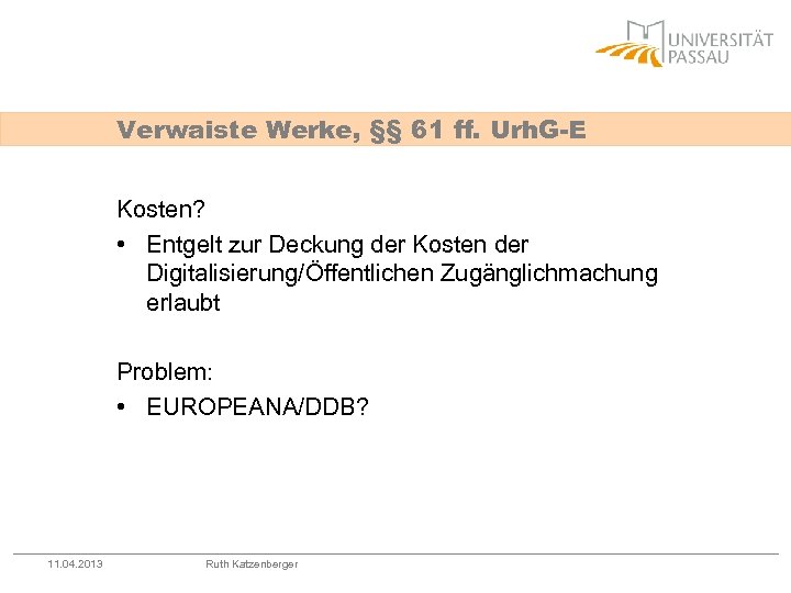 Verwaiste Werke, §§ 61 ff. Urh. G-E Kosten? • Entgelt zur Deckung der Kosten