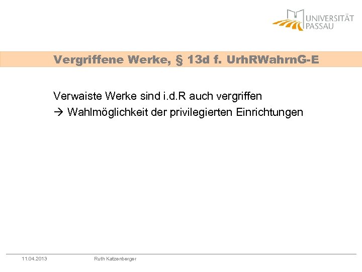 Vergriffene Werke, § 13 d f. Urh. RWahrn. G-E Verwaiste Werke sind i. d.