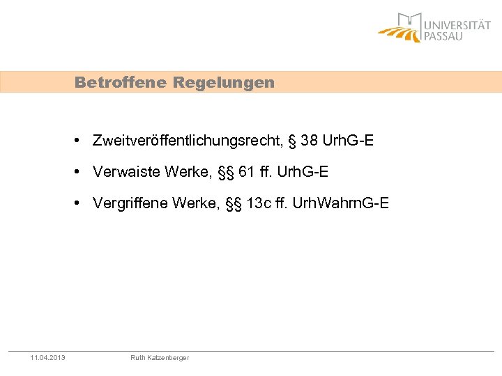 Betroffene Regelungen • Zweitveröffentlichungsrecht, § 38 Urh. G-E • Verwaiste Werke, §§ 61 ff.