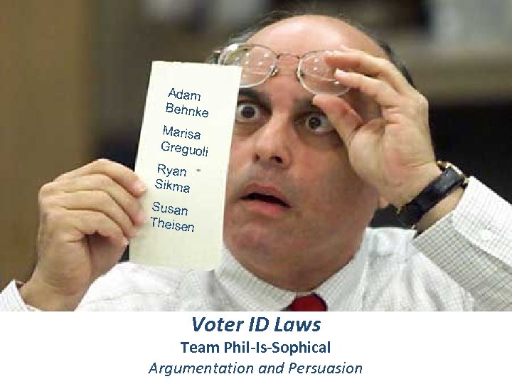 Adam Behnke Marisa Greguoli Ryan Sikma Susan Theisen Voter ID Laws Team Phil-Is-Sophical Argumentation