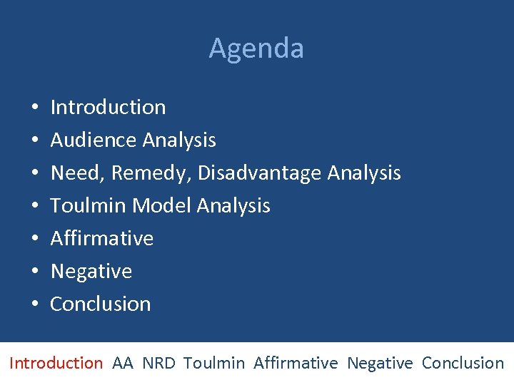Agenda • • Introduction Audience Analysis Need, Remedy, Disadvantage Analysis Toulmin Model Analysis Affirmative