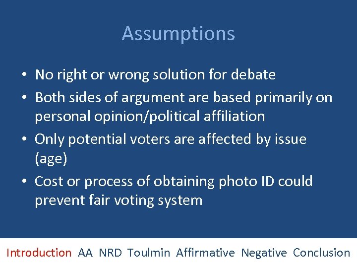 Assumptions • No right or wrong solution for debate • Both sides of argument