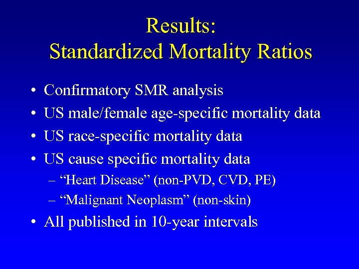 Results: Standardized Mortality Ratios • • Confirmatory SMR analysis US male/female age-specific mortality data