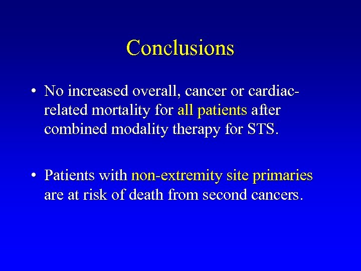 Conclusions • No increased overall, cancer or cardiacrelated mortality for all patients after combined