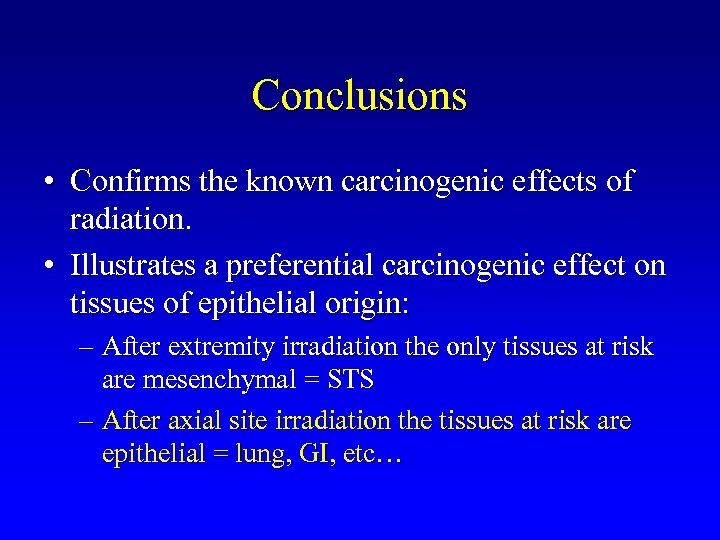 Conclusions • Confirms the known carcinogenic effects of radiation. • Illustrates a preferential carcinogenic