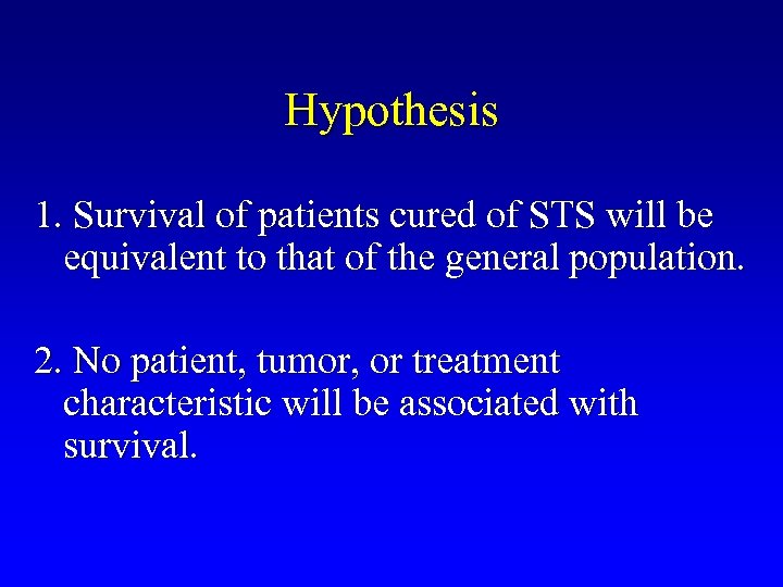 Hypothesis 1. Survival of patients cured of STS will be equivalent to that of