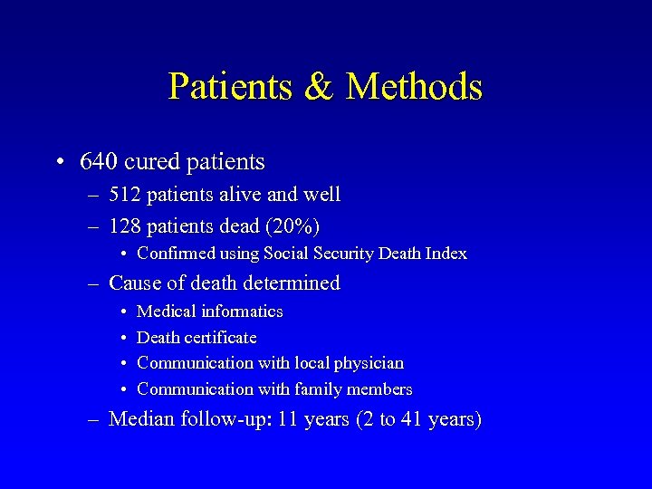 Patients & Methods • 640 cured patients – 512 patients alive and well –