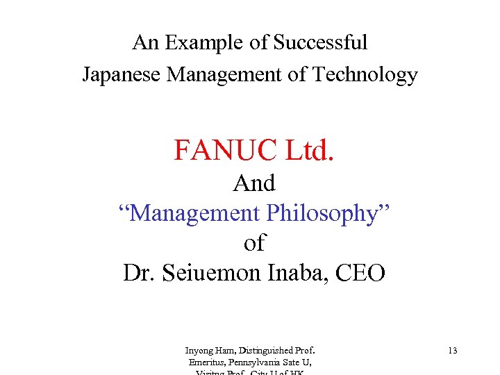 An Example of Successful Japanese Management of Technology FANUC Ltd. And “Management Philosophy” of