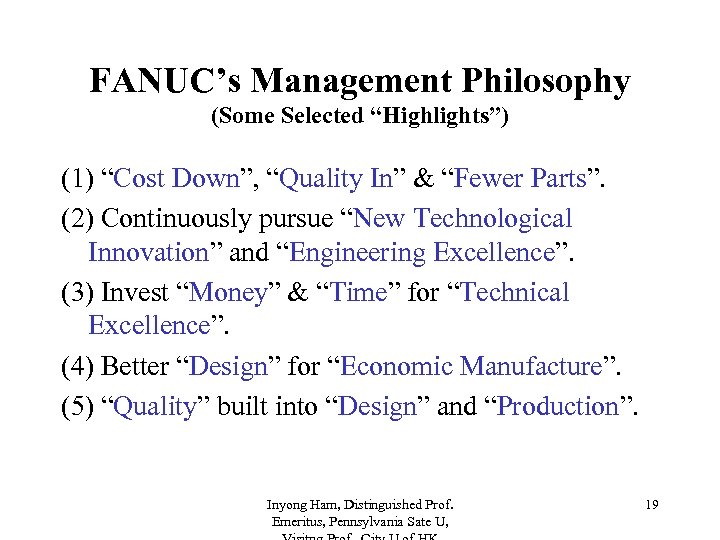 FANUC’s Management Philosophy (Some Selected “Highlights”) (1) “Cost Down”, “Quality In” & “Fewer Parts”.