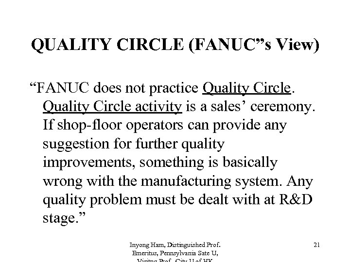 QUALITY CIRCLE (FANUC”s View) “FANUC does not practice Quality Circle activity is a sales’