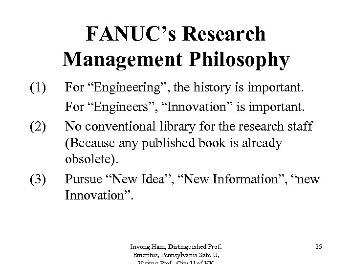 FANUC’s Research Management Philosophy (1) (2) (3) For “Engineering”, the history is important. For