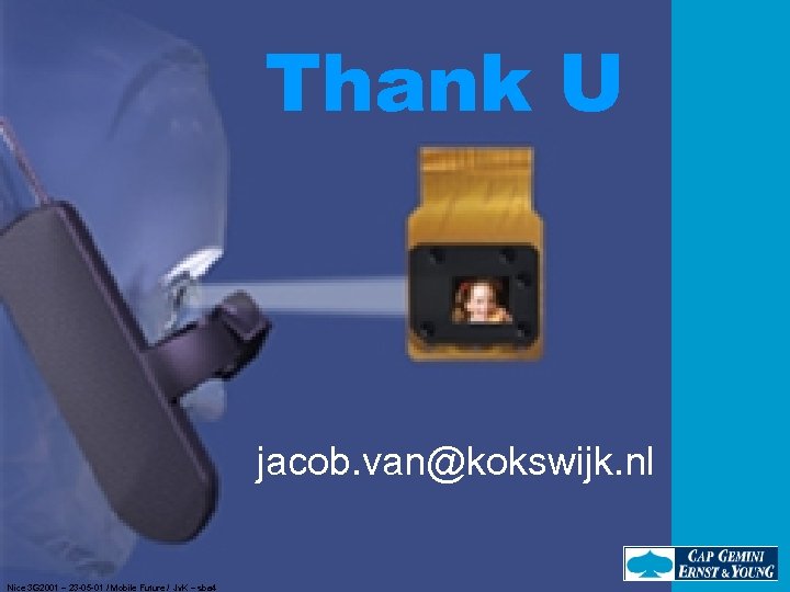 ` Thank U jacob. van@kokswijk. nl Nice 3 G 2001 – 23 -05 -01
