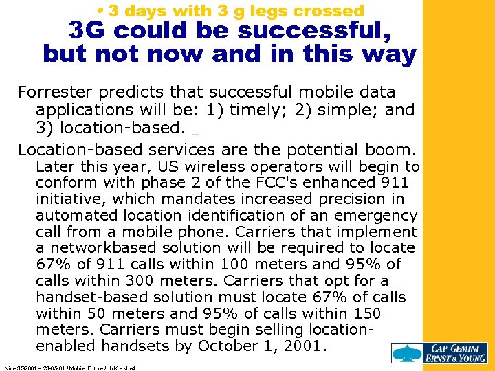  • 3 days with 3 g legs crossed 3 G could be successful,