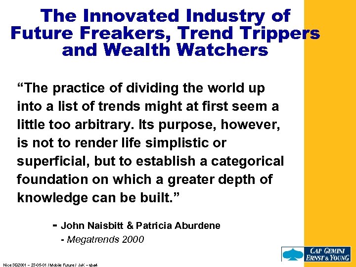 The Innovated Industry of Future Freakers, Trend Trippers and Wealth Watchers “The practice of