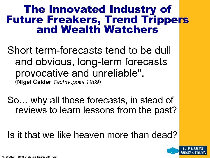 The Innovated Industry of Future Freakers, Trend Trippers and Wealth Watchers Short term-forecasts tend