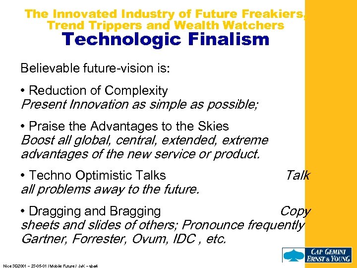 The Innovated Industry of Future Freakiers, Trend Trippers and Wealth Watchers Technologic Finalism Believable