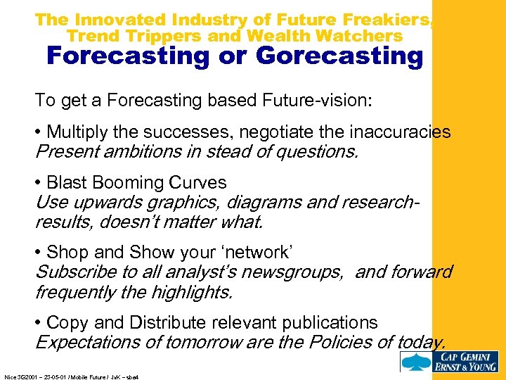 The Innovated Industry of Future Freakiers, Trend Trippers and Wealth Watchers Forecasting or Gorecasting