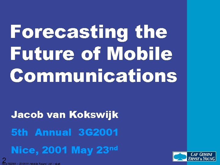 Forecasting the Future of Mobile Communications ` Jacob van Kokswijk 5 th Annual 3