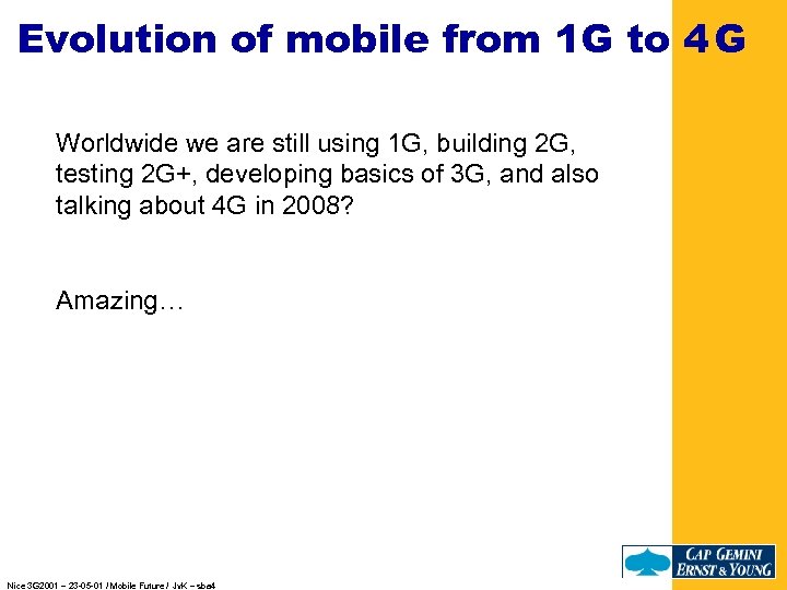 Evolution of mobile from 1 G to 4 G Worldwide we are still using