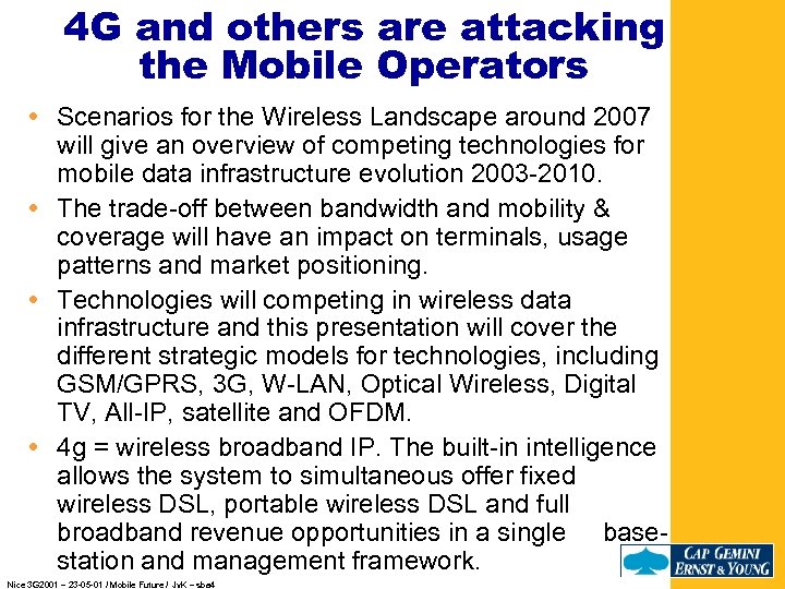 4 G and others are attacking the Mobile Operators Scenarios for the Wireless Landscape