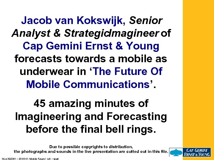 Jacob van Kokswijk, Senior Analyst & Strategic. Imagineer of Cap Gemini Ernst & Young