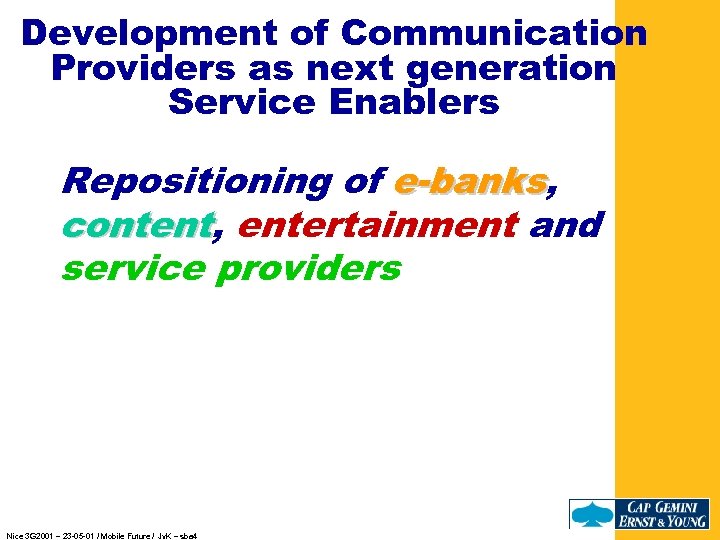 Development of Communication Providers as next generation Service Enablers Repositioning of e-banks, e-banks content,