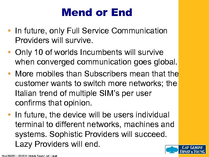 Mend or End In future, only Full Service Communication Providers will survive. Only 10