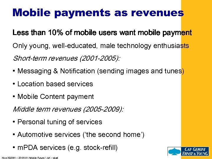 Mobile payments as revenues Less than 10% of mobile users want mobile payment Only