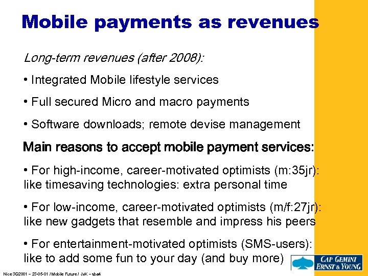Mobile payments as revenues Long-term revenues (after 2008): • Integrated Mobile lifestyle services •